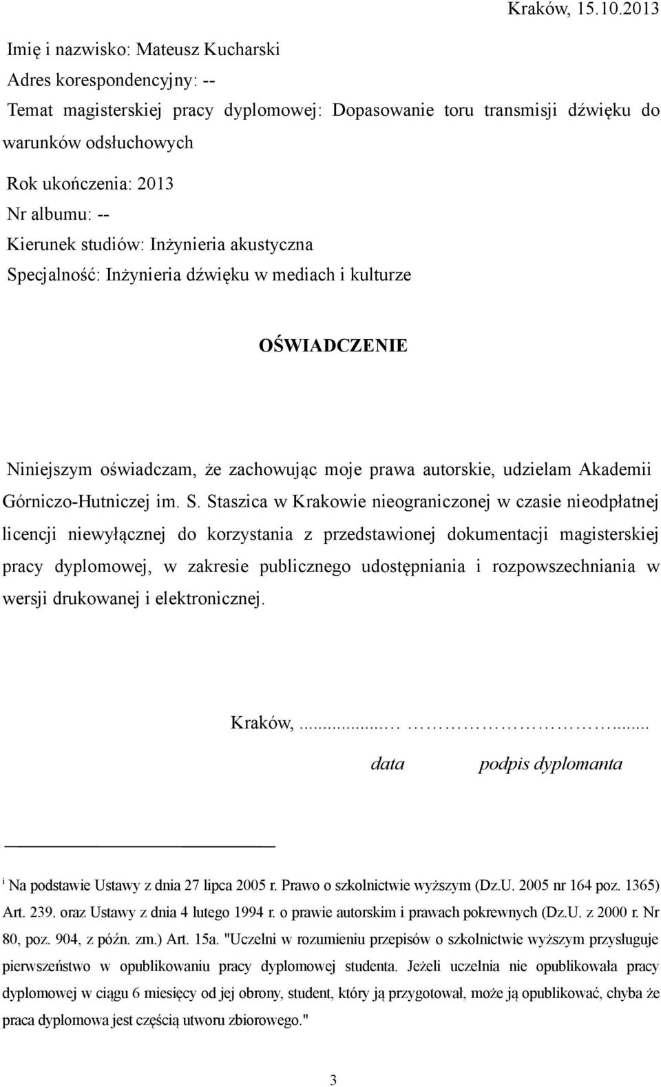 -Kierunek studiów: Inżynieria akustyczna Specjalność: Inżynieria dźwięku w mediach i kulturze OŚWIADCZENIE Niniejszym oświadczam, że zachowując moje prawa autorskie, udzielam Akademii