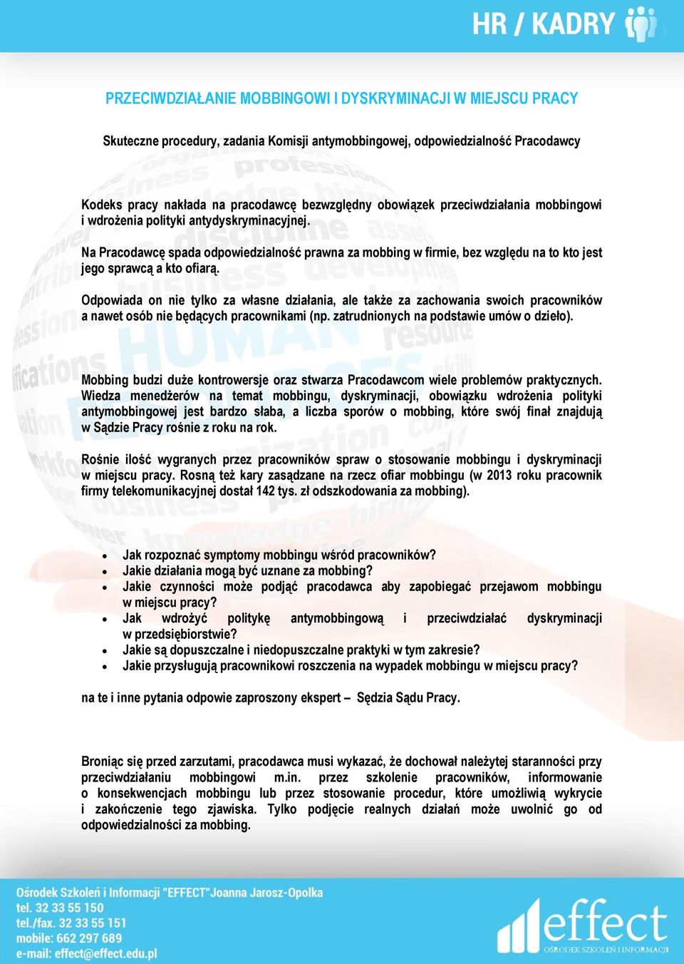 Odpowiada on nie tylko za własne działania, ale także za zachowania swoich pracowników a nawet osób nie będących pracownikami (np. zatrudnionych na podstawie umów o dzieło).