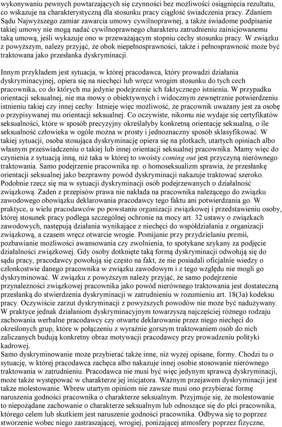 wykazuje ono w przeważającym stopniu cechy stosunku pracy. W związku z powyższym, należy przyjąć, że obok niepełnosprawności, także i pełnosprawność może być traktowana jako przesłanka dyskryminacji.