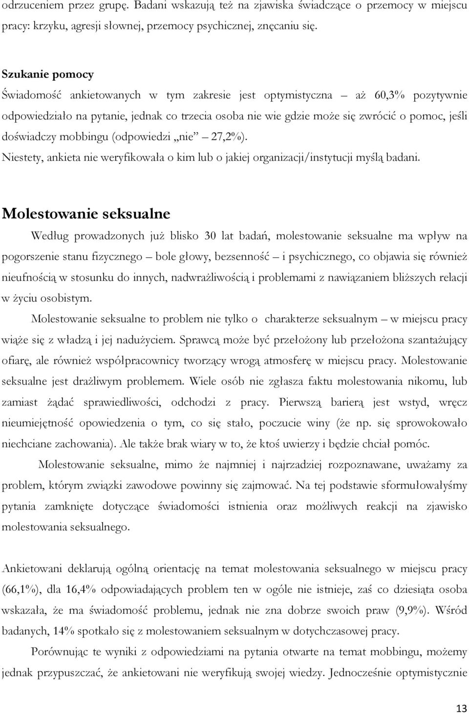 doświadczy mobbingu (odpowiedzi,,nie 27,2%). Niestety, ankieta nie weryfikowała o kim lub o jakiej organizacji/instytucji myślą badani.