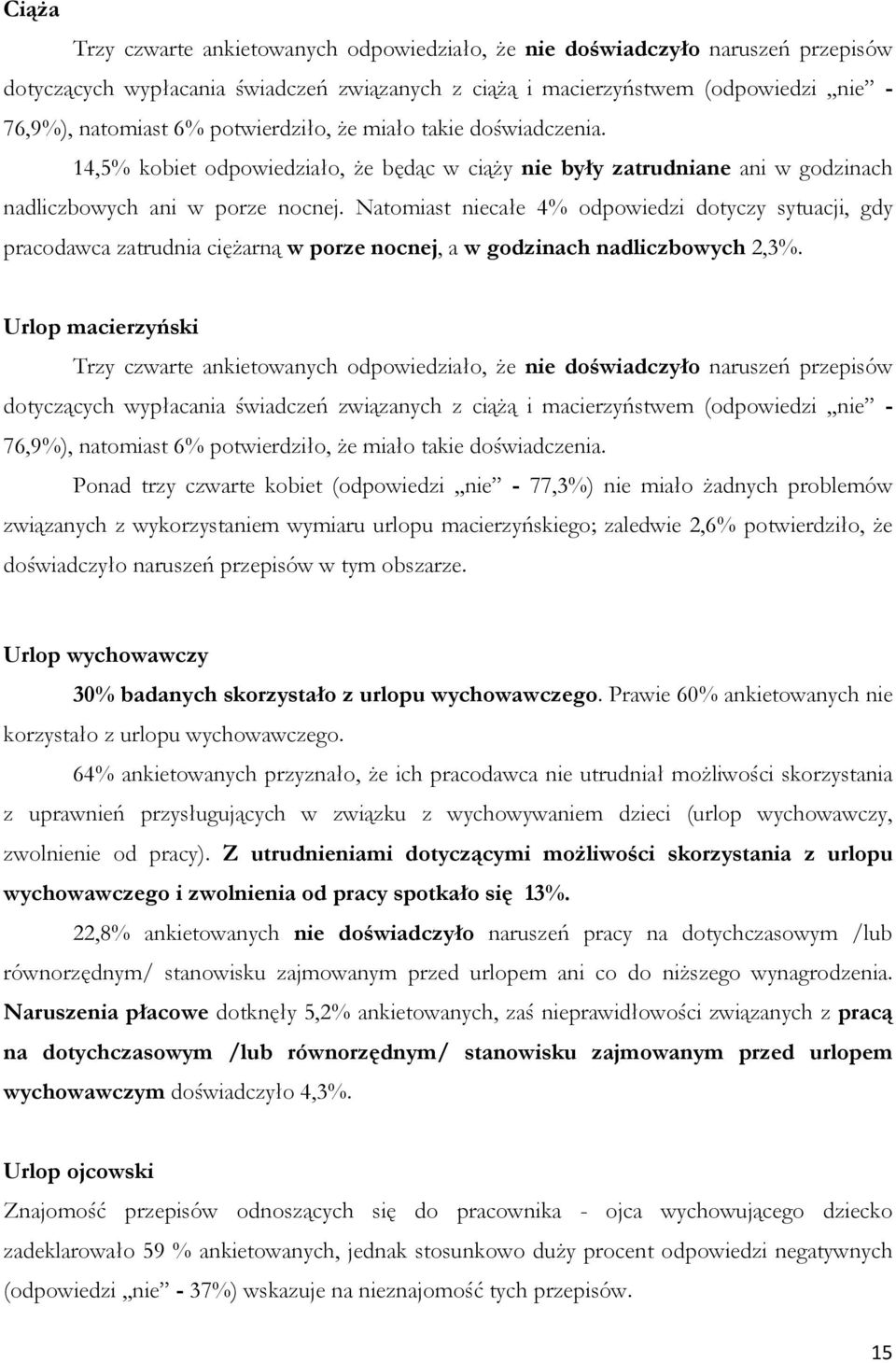 Natomiast niecałe 4% odpowiedzi dotyczy sytuacji, gdy pracodawca zatrudnia ciężarną w porze nocnej, a w godzinach nadliczbowych 2,3%.