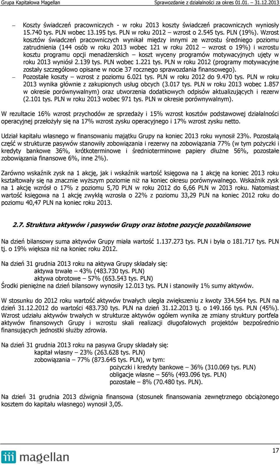 menadżerskich koszt wyceny programów motywacyjnych ujęty w roku 2013 wyniósł 2.139 tys. PLN wobec 1.221 tys.