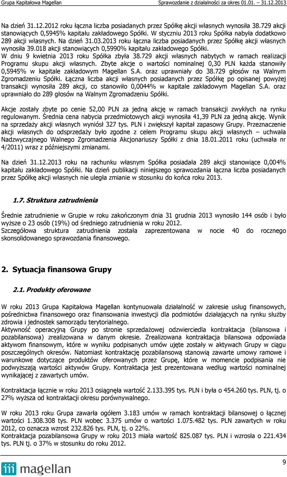 018 akcji stanowiących 0,5990% kapitału zakładowego Spółki. W dniu 9 kwietnia 2013 roku Spółka zbyła 38.729 akcji własnych nabytych w ramach realizacji Programu skupu akcji własnych.