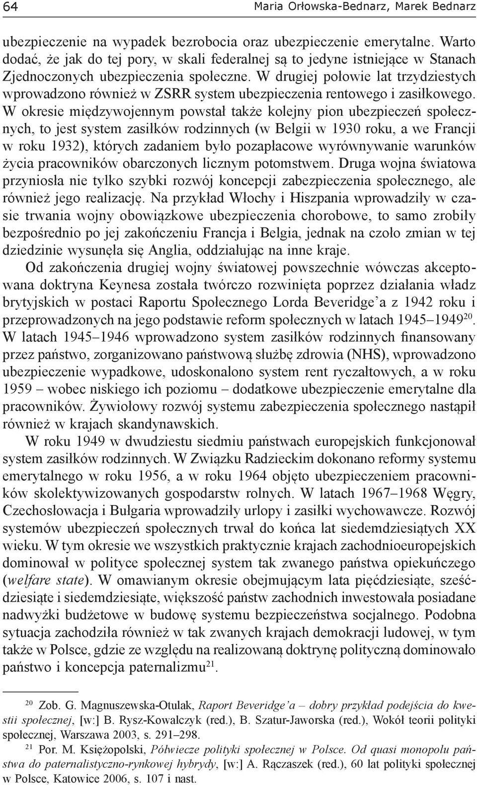 W drugiej połowie lat trzydziestych wprowadzono również w ZSRR system ubezpieczenia rentowego i zasiłkowego.