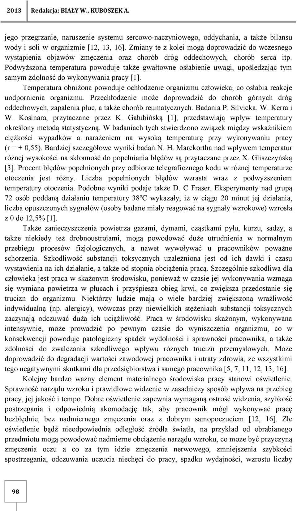 Podwyższona temperatura powoduje także gwałtowne osłabienie uwagi, upośledzając tym samym zdolność do wykonywania pracy [1].