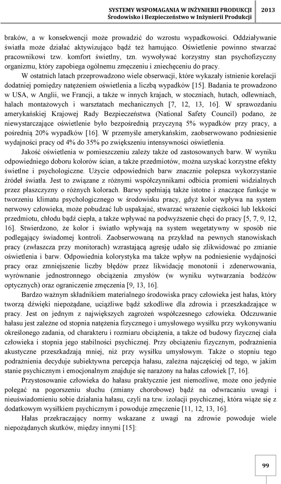 wywoływać korzystny stan psychofizyczny organizmu, który zapobiega ogólnemu zmęczeniu i zniechęceniu do pracy.