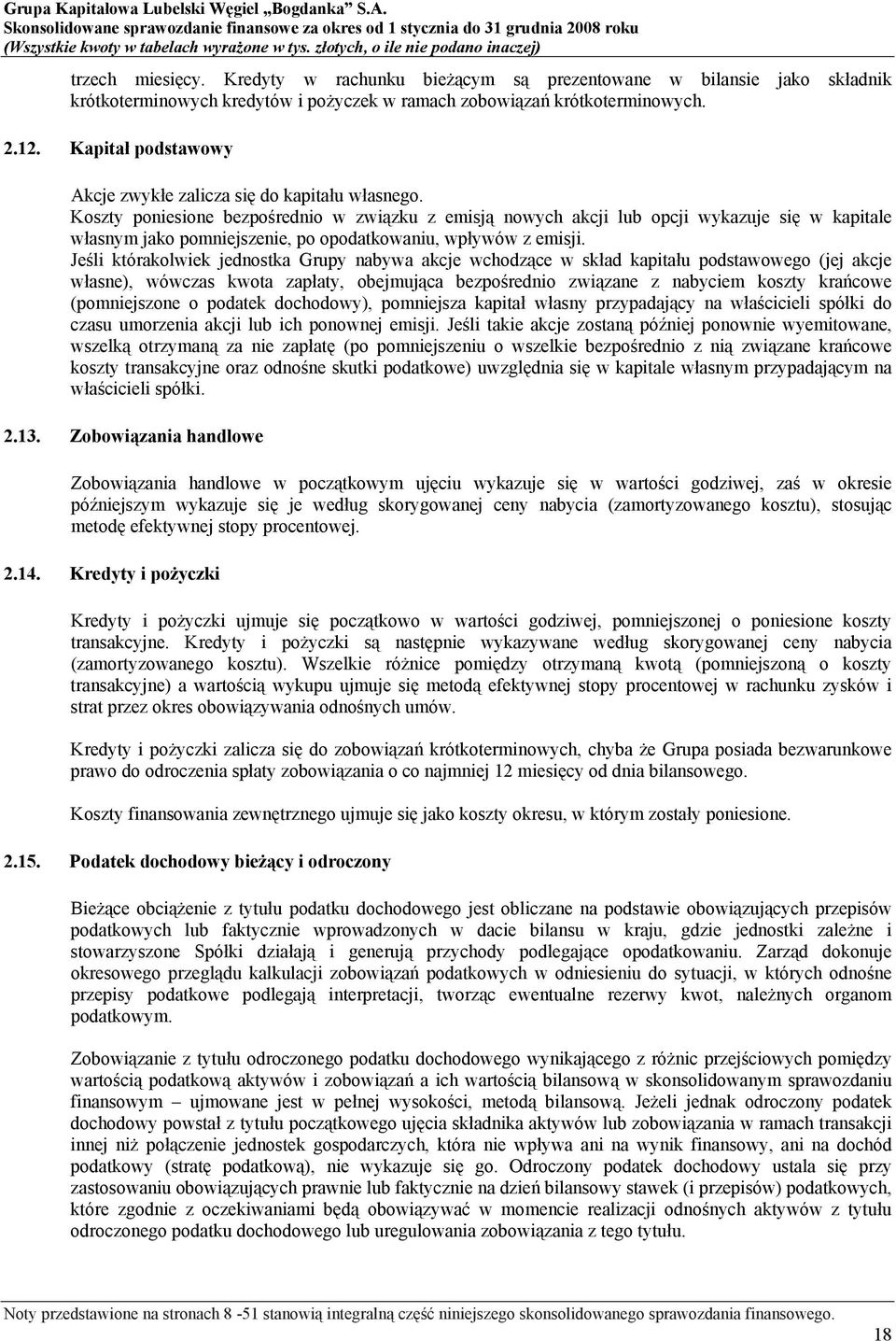 Koszty poniesione bezpośrednio w związku z emisją nowych akcji lub opcji wykazuje się w kapitale własnym jako pomniejszenie, po opodatkowaniu, wpływów z emisji.