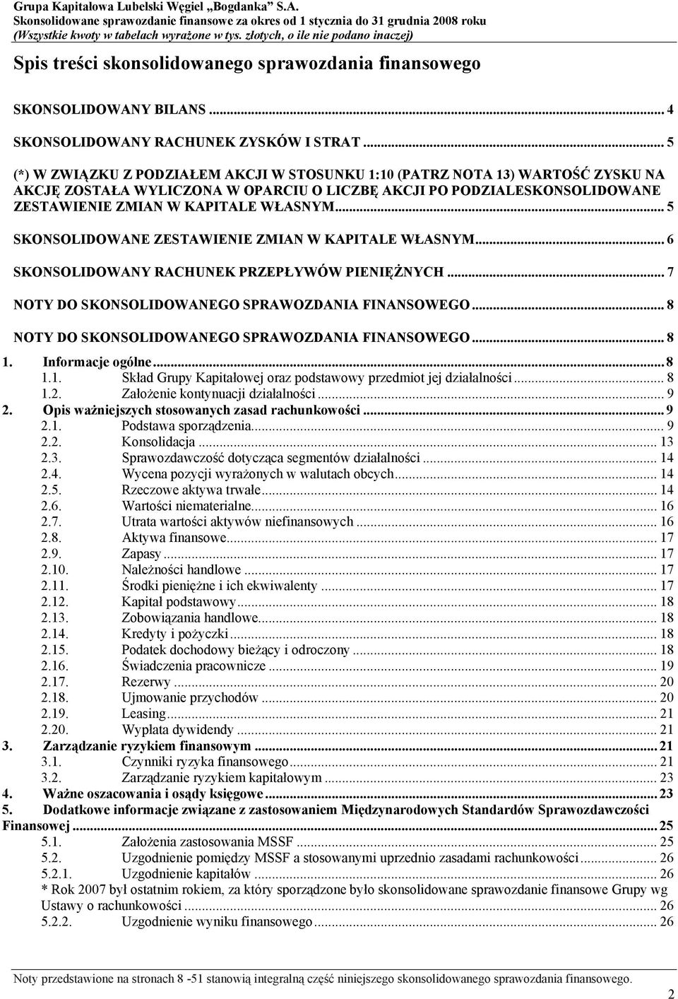 .. 5 SKONSOLIDOWANE ZESTAWIENIE ZMIAN W KAPITALE WŁASNYM... 6 SKONSOLIDOWANY RACHUNEK PRZEPŁYWÓW PIENIĘŻNYCH... 7 NOTY DO SKONSOLIDOWANEGO SPRAWOZDANIA FINANSOWEGO.