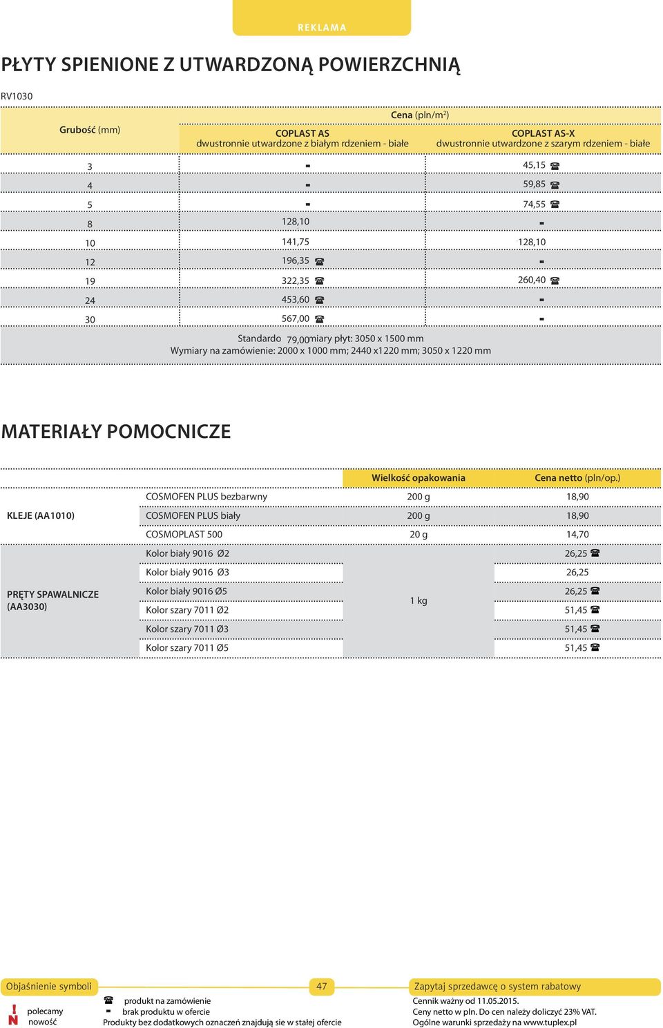 mm Wymiary na zamówienie: 2000 x 1000 mm; 2440 x1220 mm; 3050 x 1220 mm MATERIAŁY POMOCNICZE KLEJE (AA1010) PRĘTY SPAWALNICZE (AA3030) Wielkość opakowania Cena netto (pln/op.