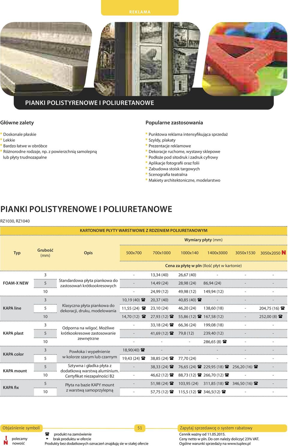 sitodruk i zadruk cyfrowy Aplikacje fotografii oraz folii Zabudowa stoisk targowych Scenografia teatralna Makiety architektoniczne, modelarstwo PIANKI POLISTYRENOWE I POLIURETANOWE RZ1030, RZ1040