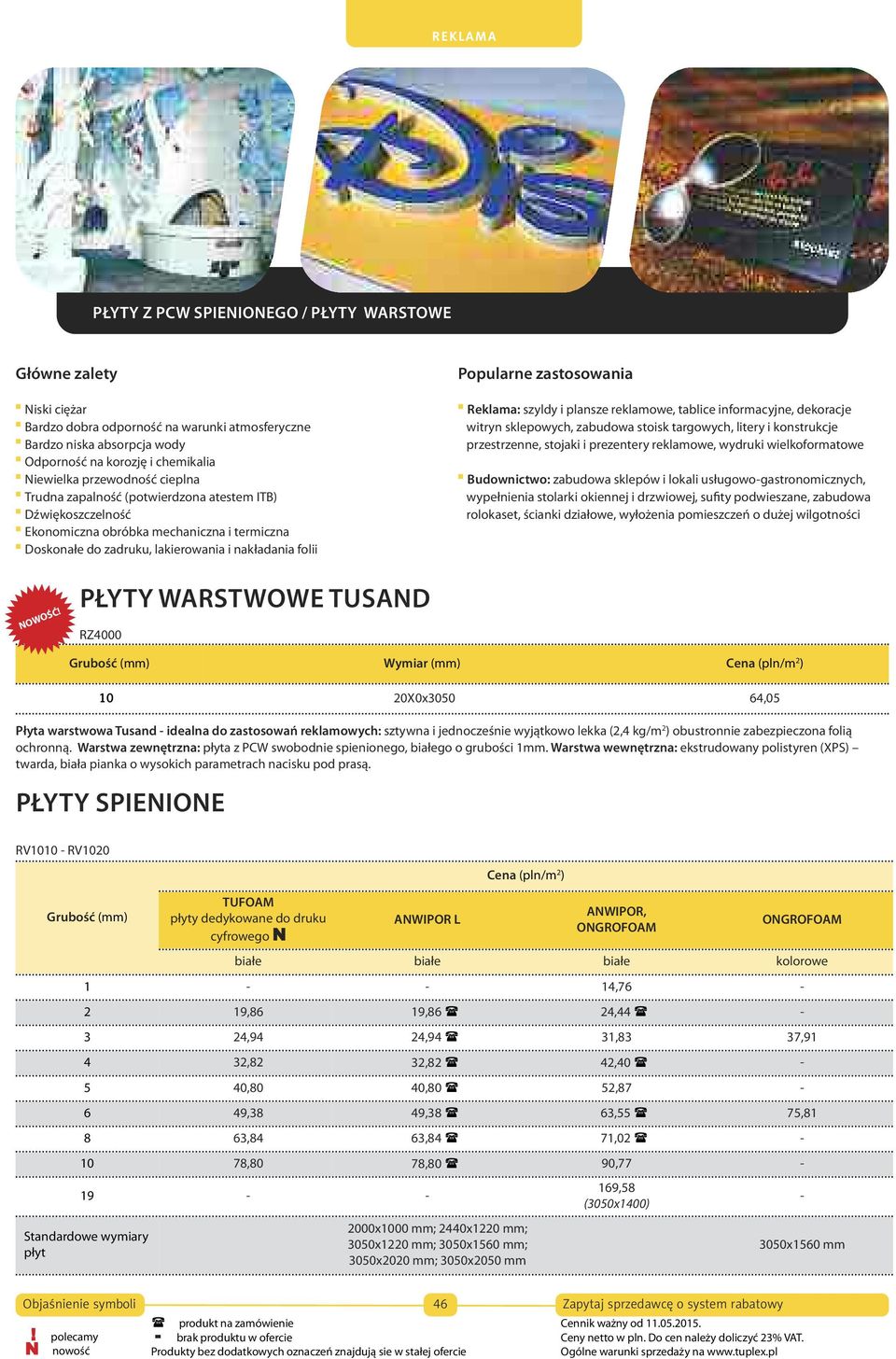 zastosowania Reklama: szyldy i plansze reklamowe, tablice informacyjne, dekoracje witryn sklepowych, zabudowa stoisk targowych, litery i konstrukcje przestrzenne, stojaki i prezentery reklamowe,