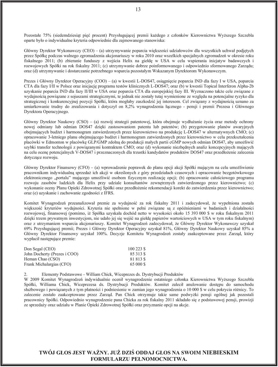 okresie roku fiskalnego 2011; (b) zbieranie funduszy z wejcia Helix na gied w USA w celu wspierania inicjatyw badawczych i rozwojowych Spóki na rok fiskalny 2011; (c) utrzymywanie dobrze