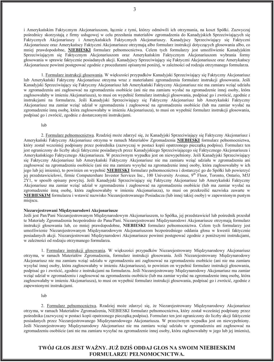 Kanadyjscy Sprzeciwiajcy si Faktyczni Akcjonariusze oraz Amerykascy Faktyczni Akcjonariusze otrzymaj albo formularz instrukcji dotyczcych gosowania albo, co mniej prawdopodobne, NIEBIESKI formularz