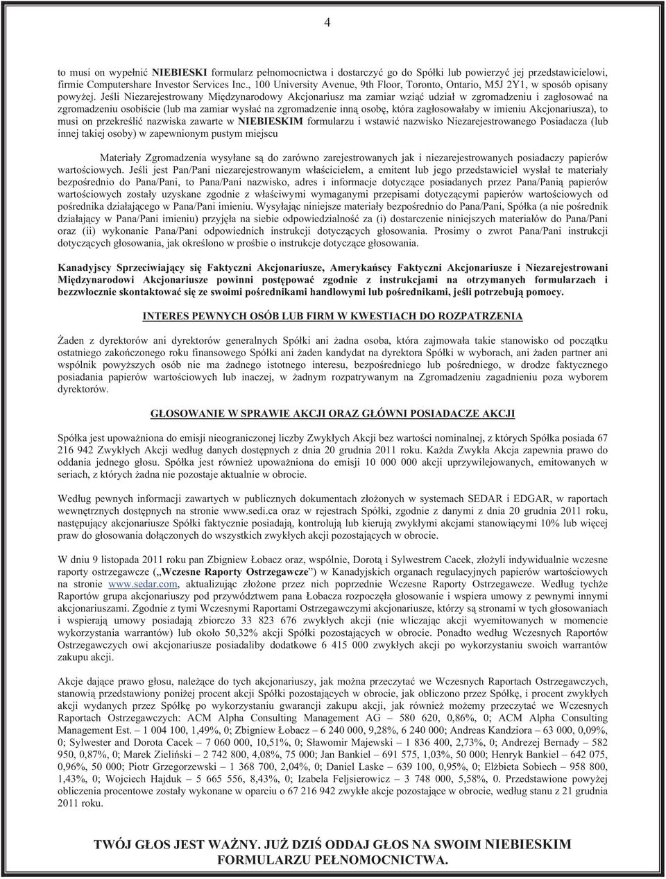 Jeli Niezarejestrowany Midzynarodowy Akcjonariusz ma zamiar wzi udzia w zgromadzeniu i zagosowa na zgromadzeniu osobicie (lub ma zamiar wysa na zgromadzenie inn osob, która zagosowaaby w imieniu