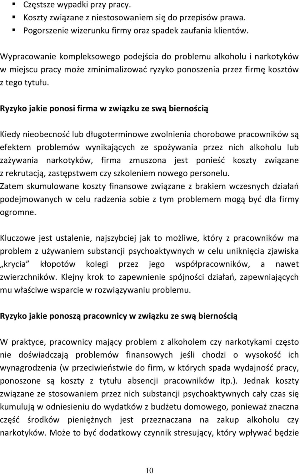 Ryzyko jakie ponosi firma w związku ze swą biernością Kiedy nieobecność lub długoterminowe zwolnienia chorobowe pracowników są efektem problemów wynikających ze spożywania przez nich alkoholu lub