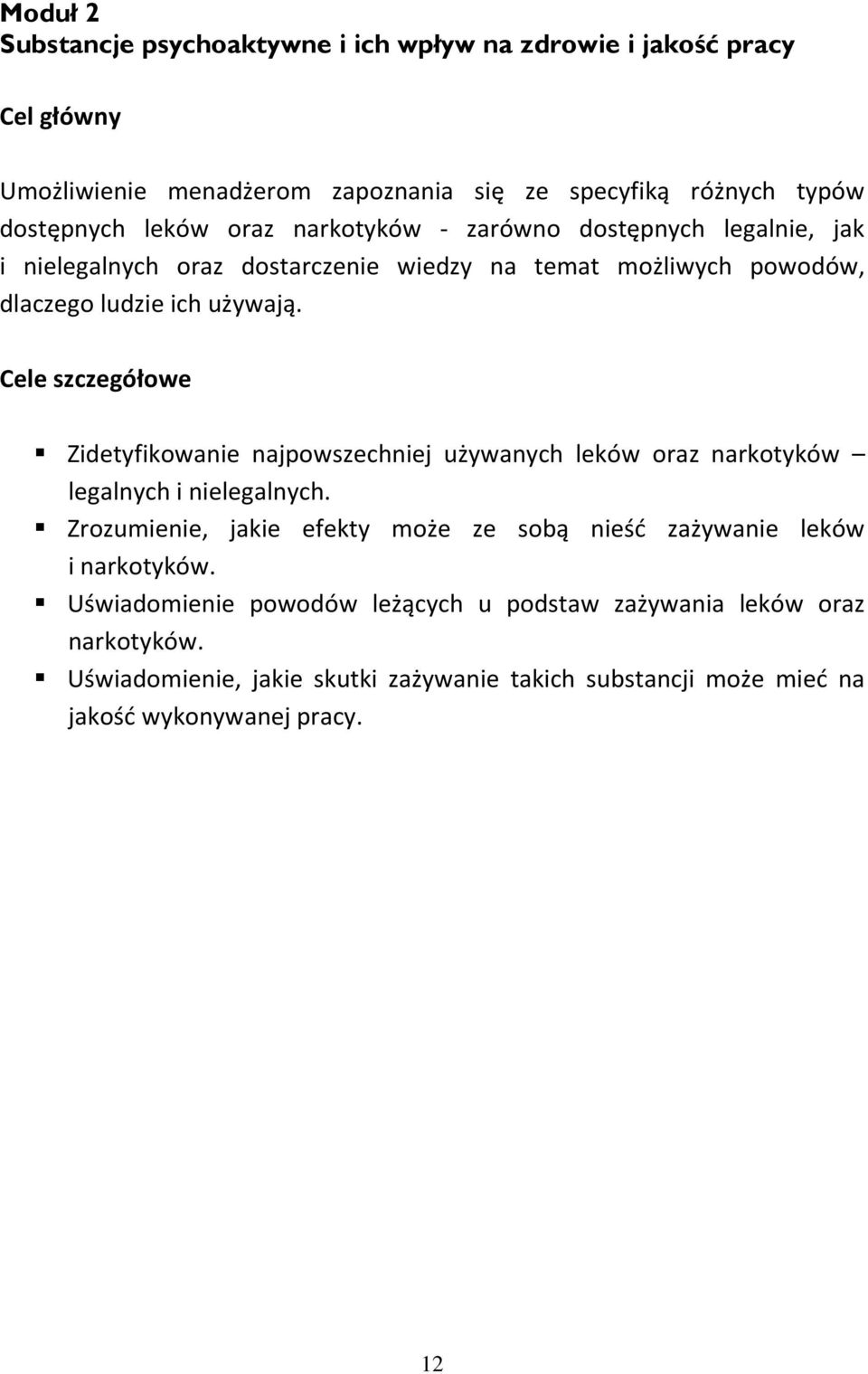 Cele szczegółowe Zidetyfikowanie najpowszechniej używanych leków oraz narkotyków legalnych i nielegalnych.