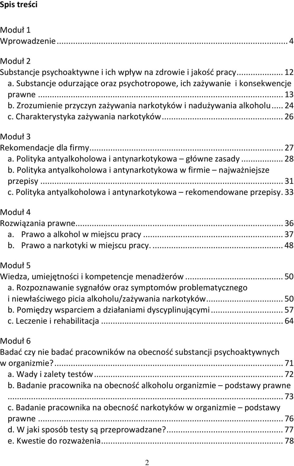 Polityka antyalkoholowa i antynarkotykowa główne zasady...28 b. Polityka antyalkoholowa i antynarkotykowa w firmie najważniejsze przepisy...31 c.