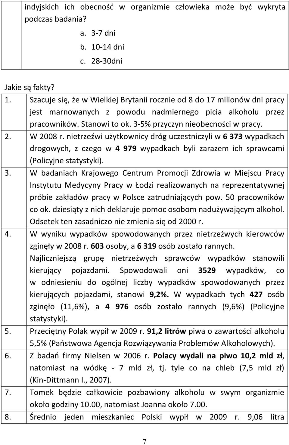 3-5% przyczyn nieobecności w pracy. 2. W 2008 r. nietrzeźwi użytkownicy dróg uczestniczyli w 6 37