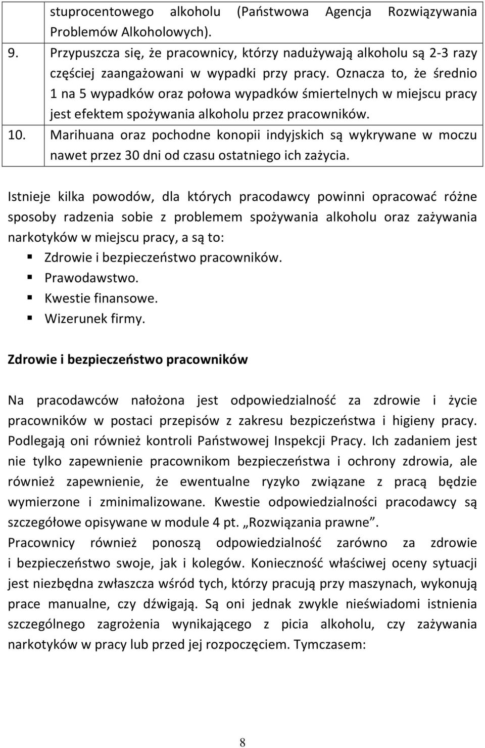 Marihuana oraz pochodne konopii indyjskich są wykrywane w moczu nawet przez 30 dni od czasu ostatniego ich zażycia.