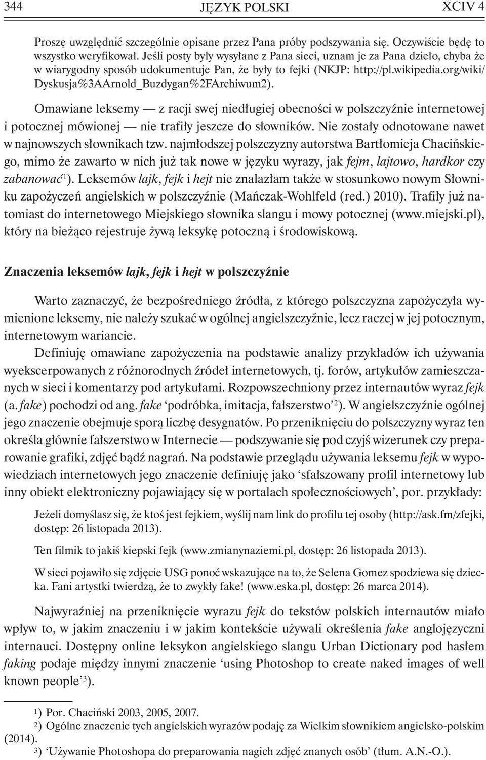 org/wiki/ Dyskusja%3AArnold_Buzdygan%2FArchiwum2). Omawiane leksemy z racji swej niedługiej obecności w polszczyźnie internetowej i potocznej mówionej nie trafiły jeszcze do słowników.