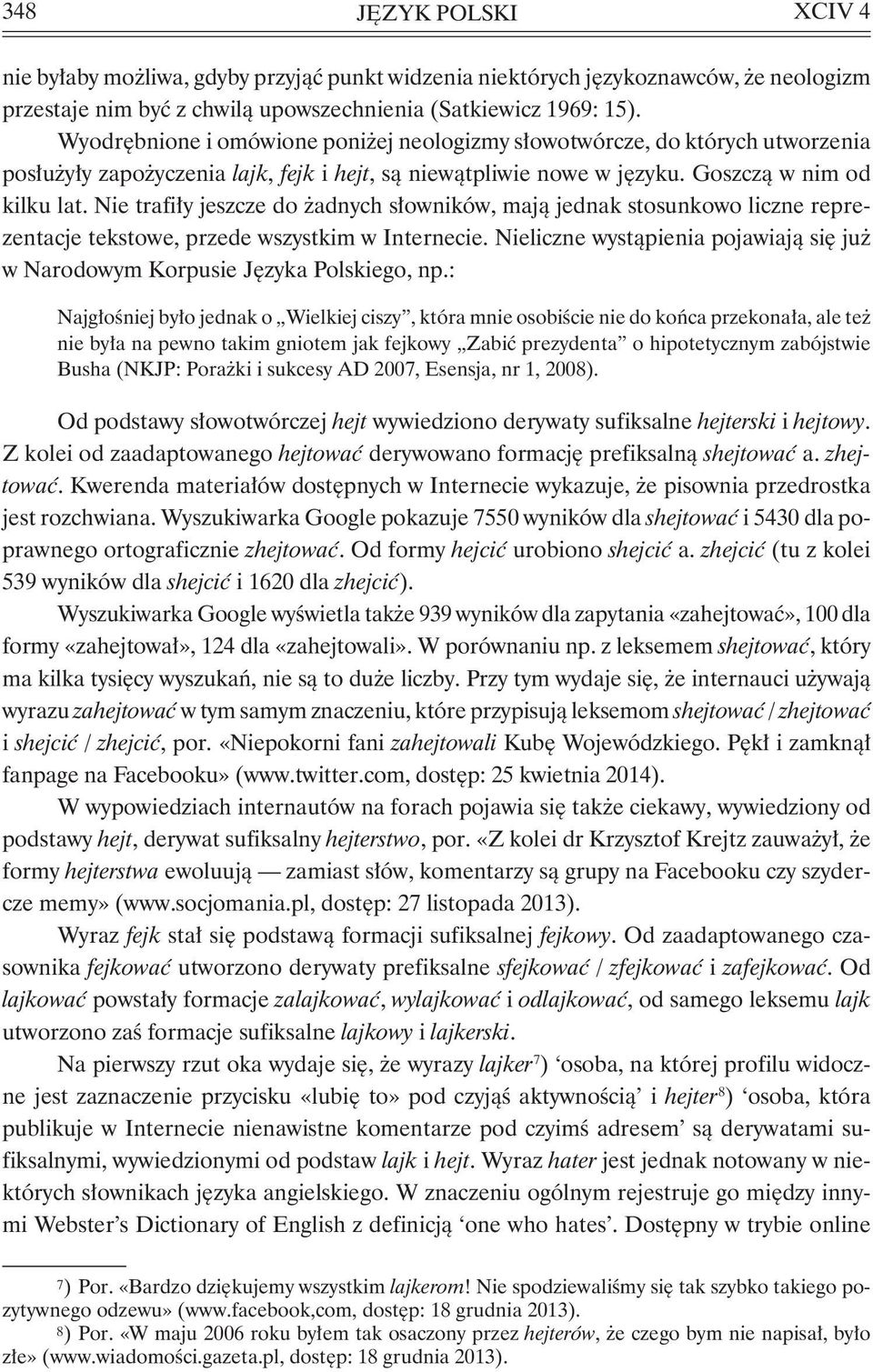 Nie trafiły jeszcze do żadnych słowników, mają jednak stosunkowo liczne reprezentacje tekstowe, przede wszystkim w Internecie.
