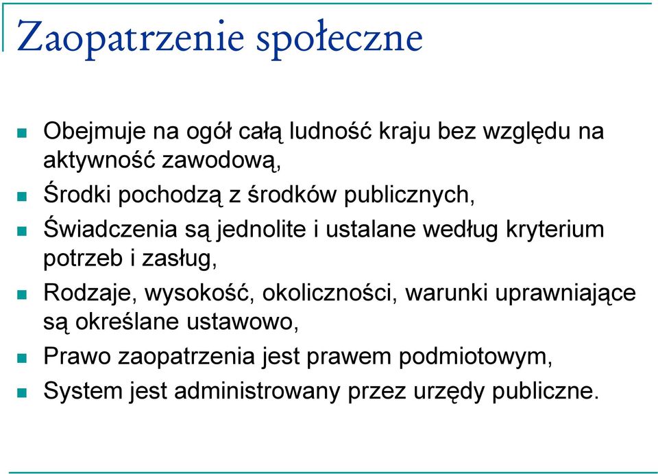 potrzeb i zasług, Rodzaje, wysokość, okoliczności, warunki uprawniające są określane