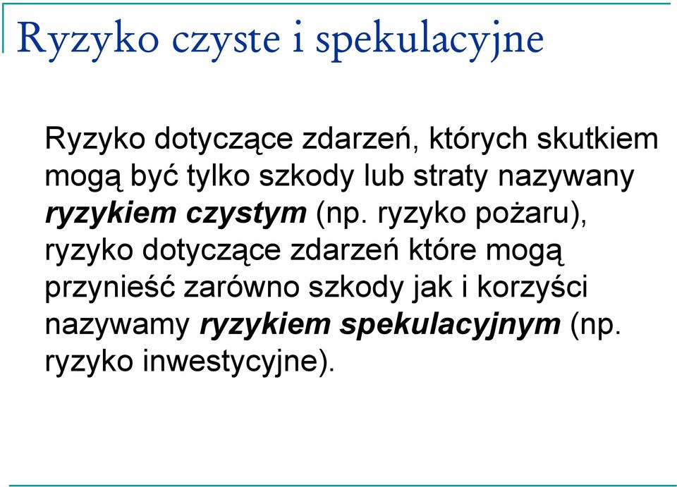 ryzyko pożaru), ryzyko dotyczące zdarzeń które mogą przynieść zarówno