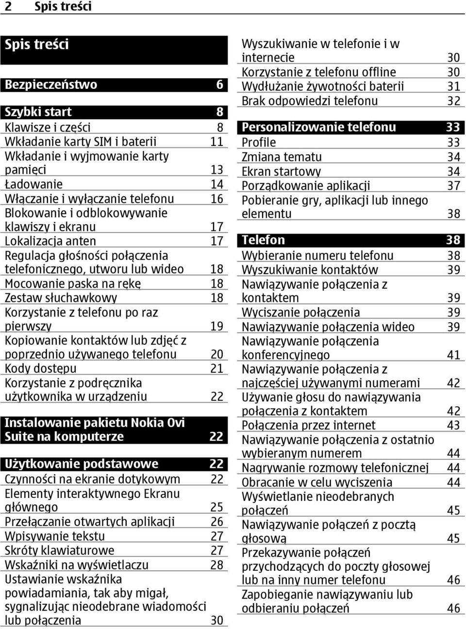 telefonu po raz pierwszy 19 Kopiowanie kontaktów lub zdjęć z poprzednio używanego telefonu 20 Kody dostępu 21 Korzystanie z podręcznika użytkownika w urządzeniu 22 Instalowanie pakietu Nokia Ovi