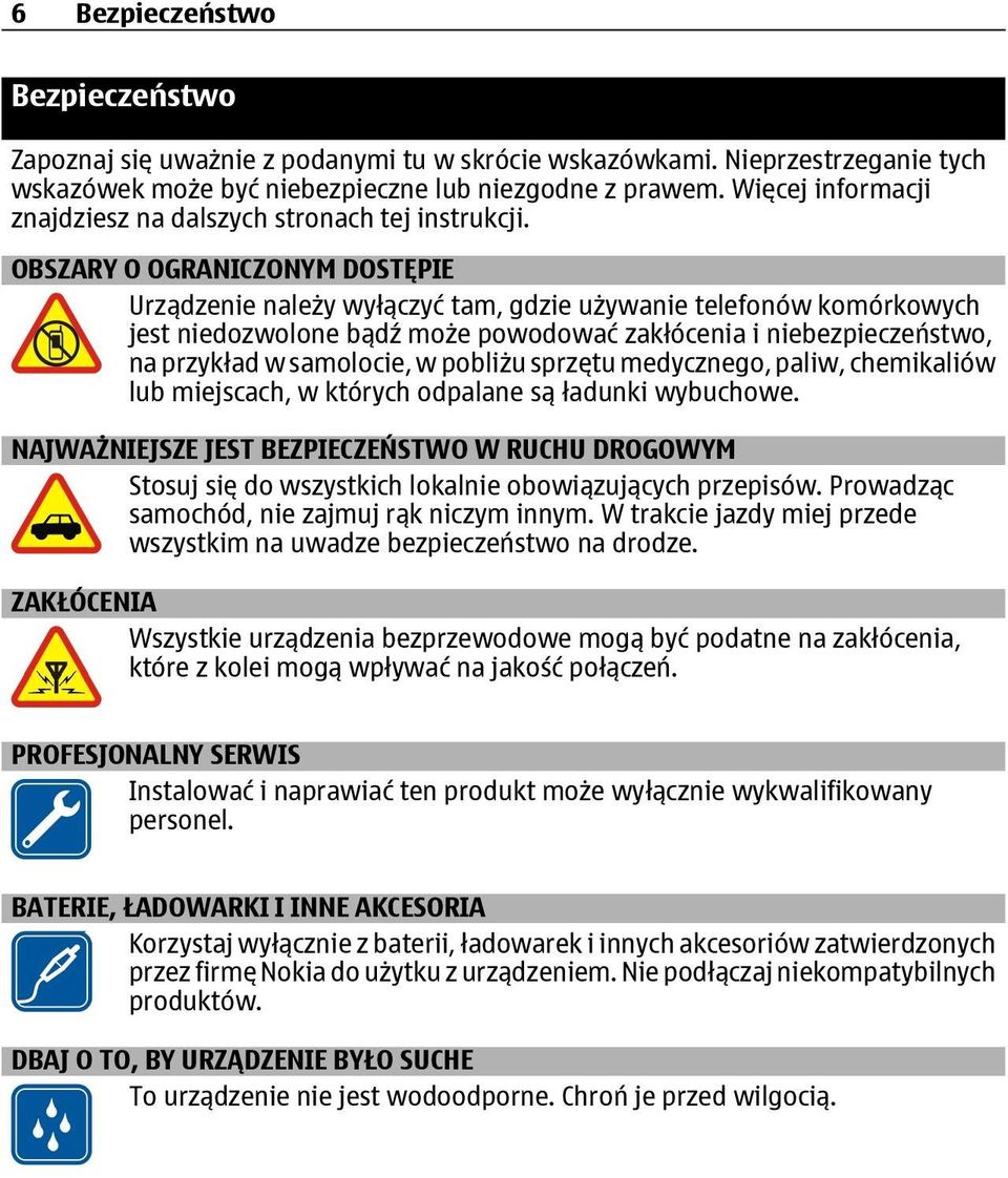 OBSZARY O OGRANICZONYM DOSTĘPIE Urządzenie należy wyłączyć tam, gdzie używanie telefonów komórkowych jest niedozwolone bądź może powodować zakłócenia i niebezpieczeństwo, na przykład w samolocie, w