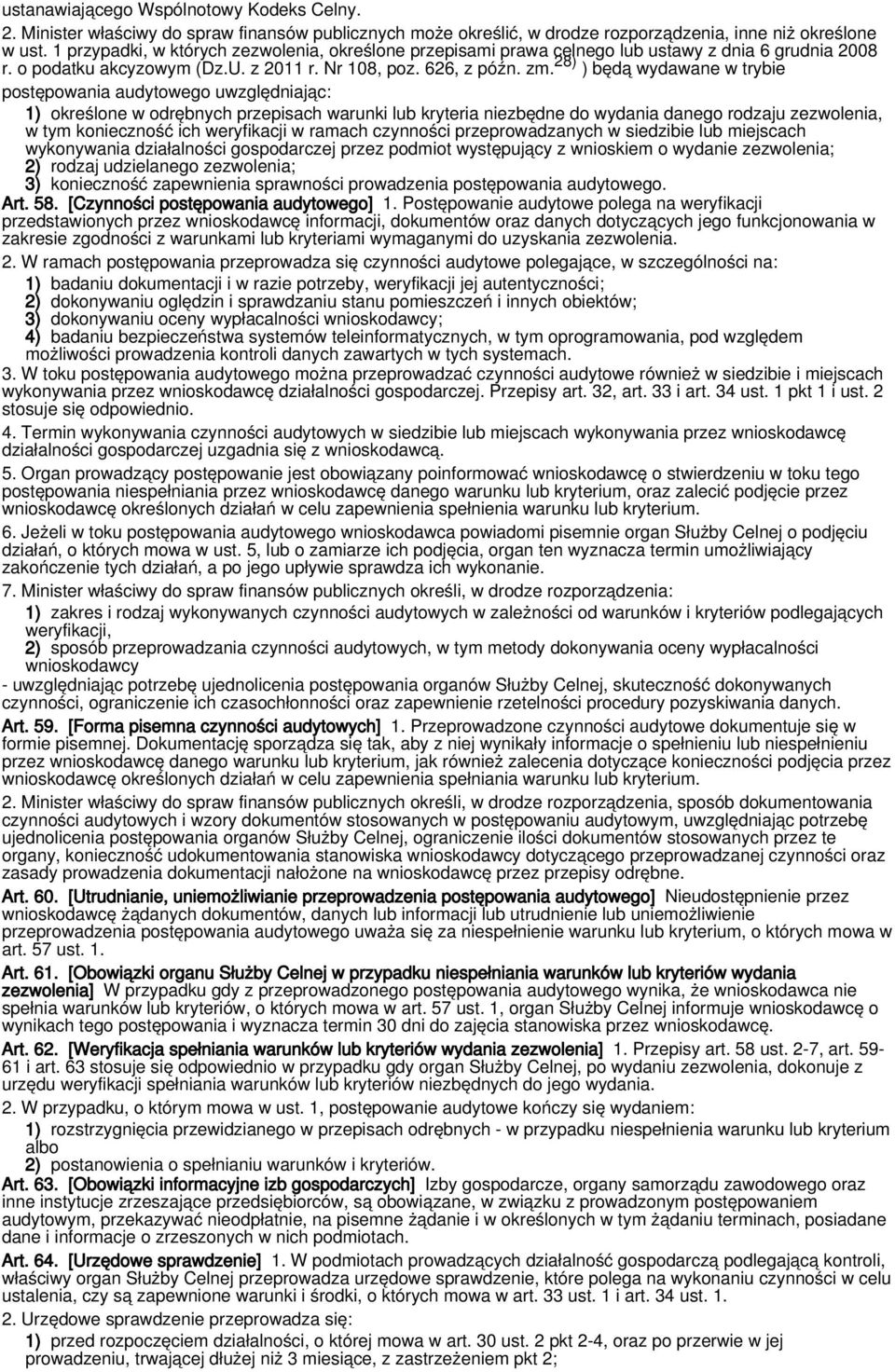 28) ) będą wydawane w trybie postępowania audytowego uwzględniając: 1) określone w odrębnych przepisach warunki lub kryteria niezbędne do wydania danego rodzaju zezwolenia, w tym konieczność ich