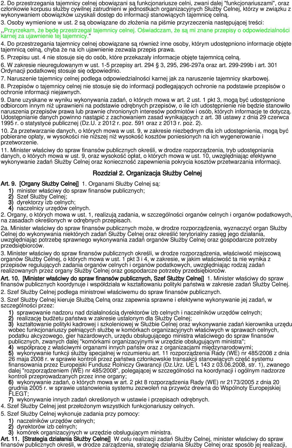 2 są obowiązane do złożenia na piśmie przyrzeczenia następującej treści:,,przyrzekam, że będę przestrzegał tajemnicy celnej.