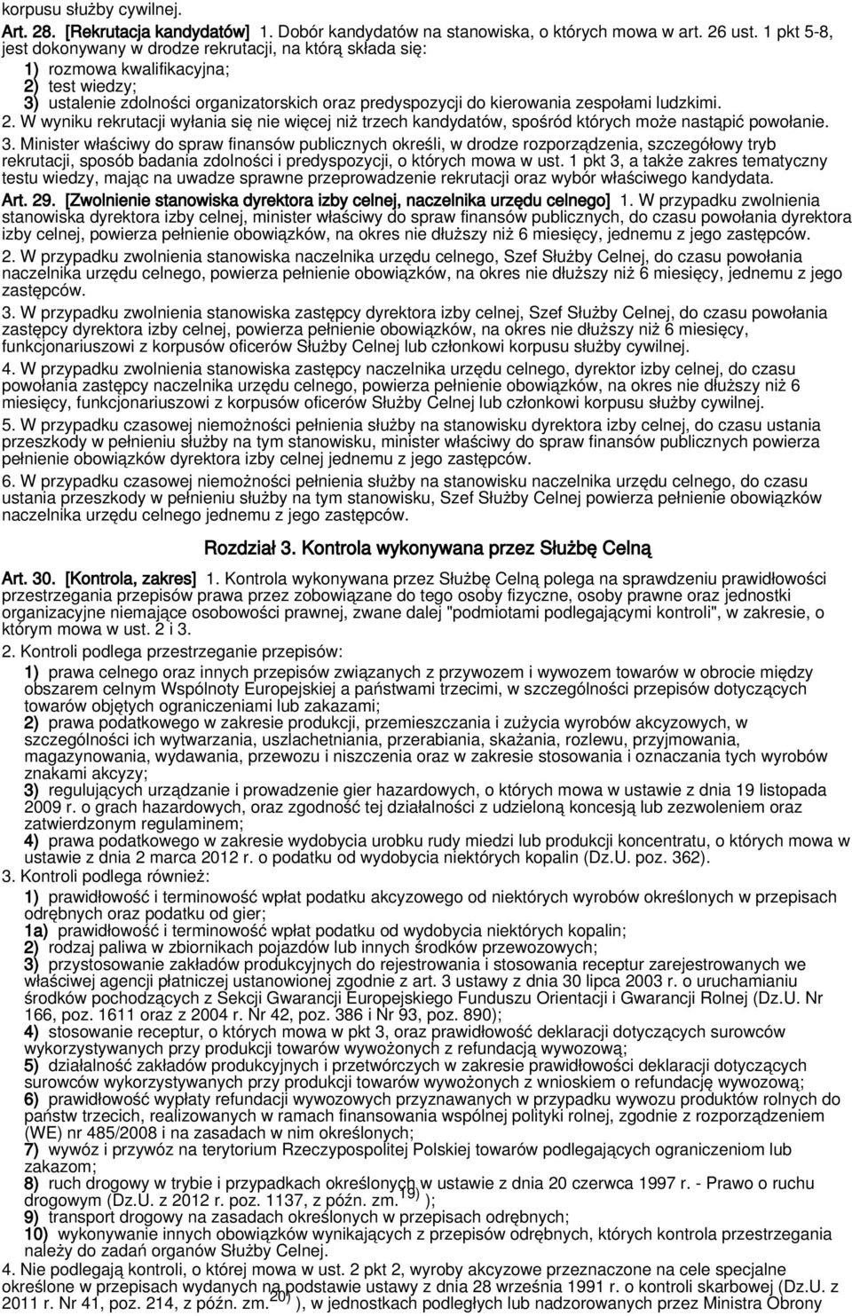 ludzkimi. 2. W wyniku rekrutacji wyłania się nie więcej niż trzech kandydatów, spośród których może nastąpić powołanie. 3.