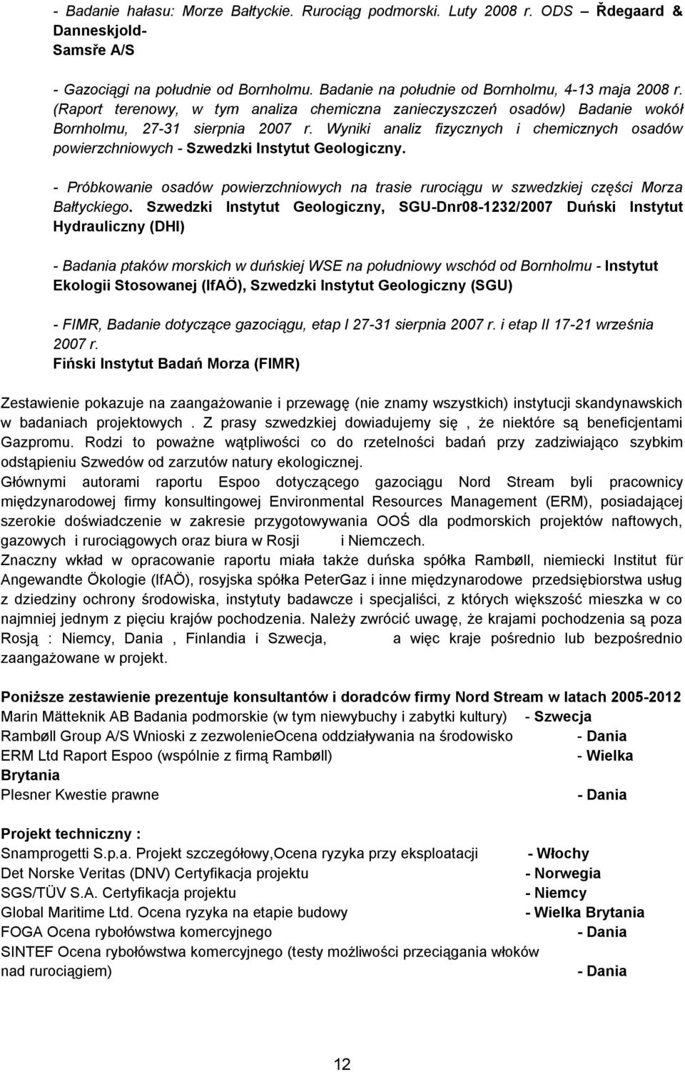 Wyniki analiz fizycznych i chemicznych osadów powierzchniowych - Szwedzki Instytut Geologiczny. - Próbkowanie osadów powierzchniowych na trasie rurociągu w szwedzkiej części Morza Bałtyckiego.