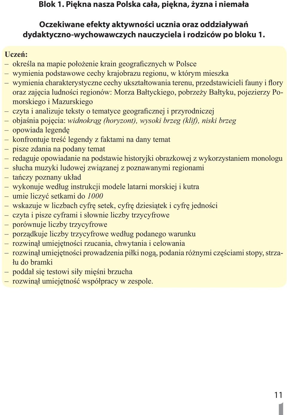 fauny i flory oraz zajęcia ludności regionów: Morza Bałtyckiego, pobrzeży Bałtyku, pojezierzy Pomorskiego i Mazurskiego czyta i analizuje teksty o tematyce geograficznej i przyrodniczej objaśnia