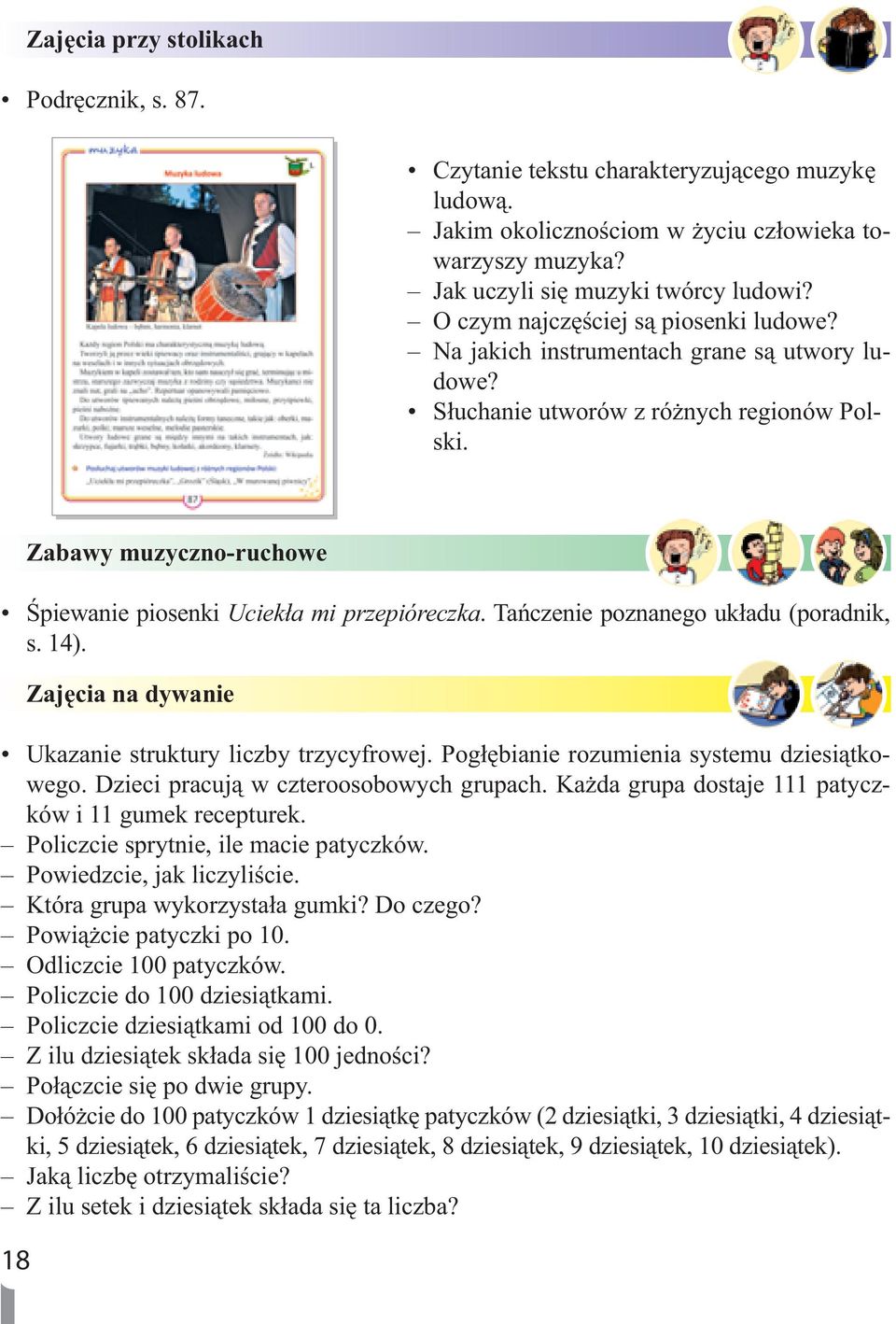 18 Zabawy muzyczno-ruchowe Śpiewanie piosenki Uciekła mi przepióreczka. Tańczenie poznanego układu (poradnik, s. 14). Zajęcia na dywanie Ukazanie struktury liczby trzycyfrowej.