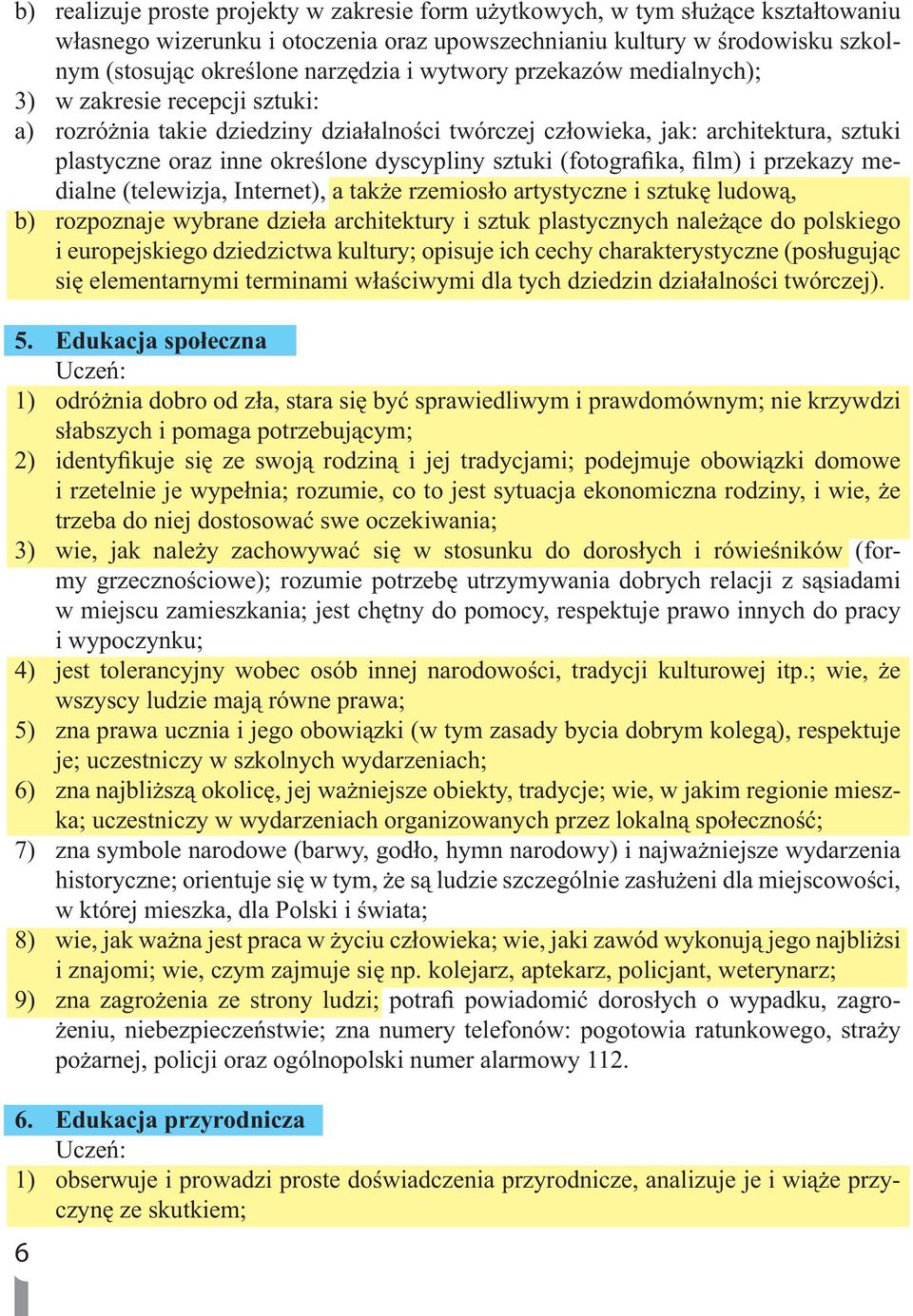 (fotografika, film) i przekazy medialne (telewizja, Internet), a także rzemiosło artystyczne i sztukę ludową, b) rozpoznaje wybrane dzieła architektury i sztuk plastycznych należące do polskiego i