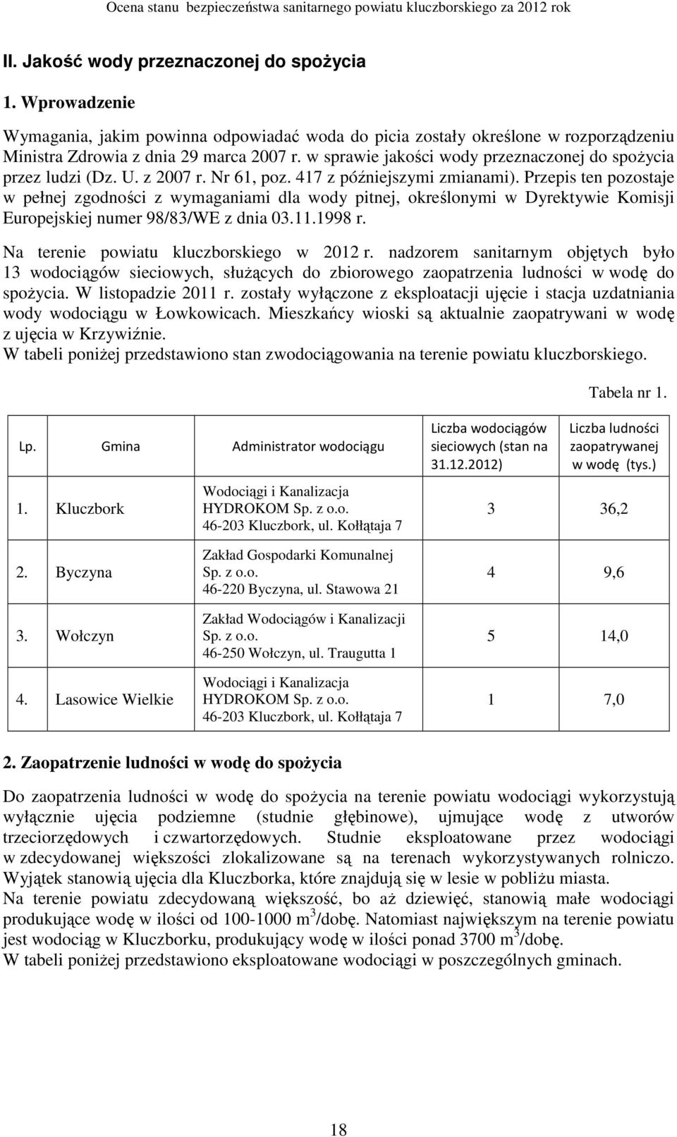 Przepis ten pozostaje w pełnej zgodności z wymaganiami dla wody pitnej, określonymi w Dyrektywie Komisji Europejskiej numer 98/83/WE z dnia 03.11.1998 r. Na terenie powiatu kluczborskiego w 2012 r.