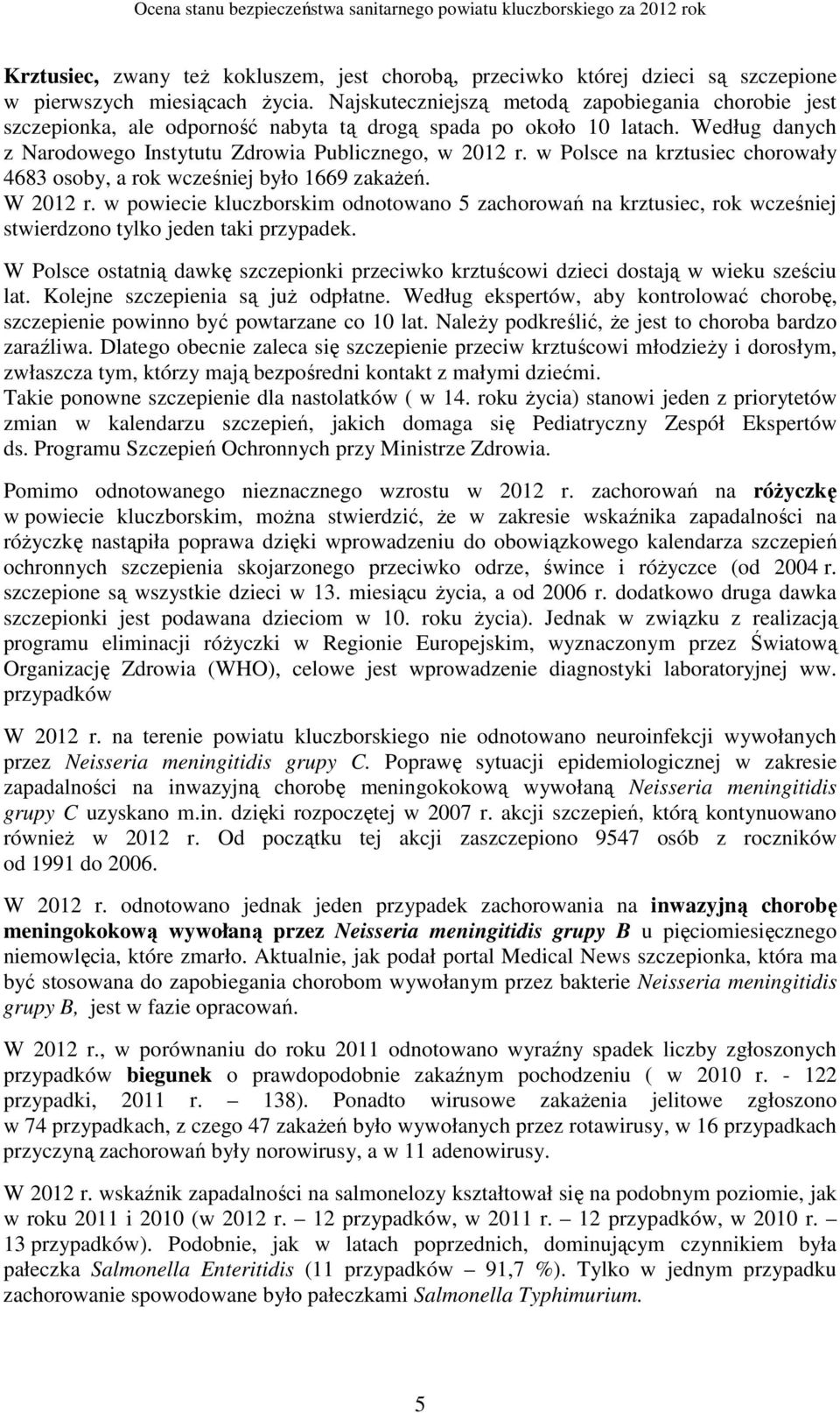 w Polsce na krztusiec chorowały 4683 osoby, a rok wcześniej było 1669 zakażeń. W 2012 r.