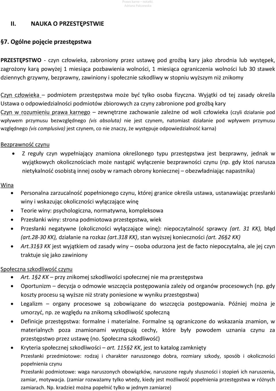 ograniczenia wolności lub 30 stawek dziennych grzywny, bezprawny, zawiniony i społecznie szkodliwy w stopniu wyższym niż znikomy Czyn człowieka podmiotem przestępstwa może być tylko osoba fizyczna.