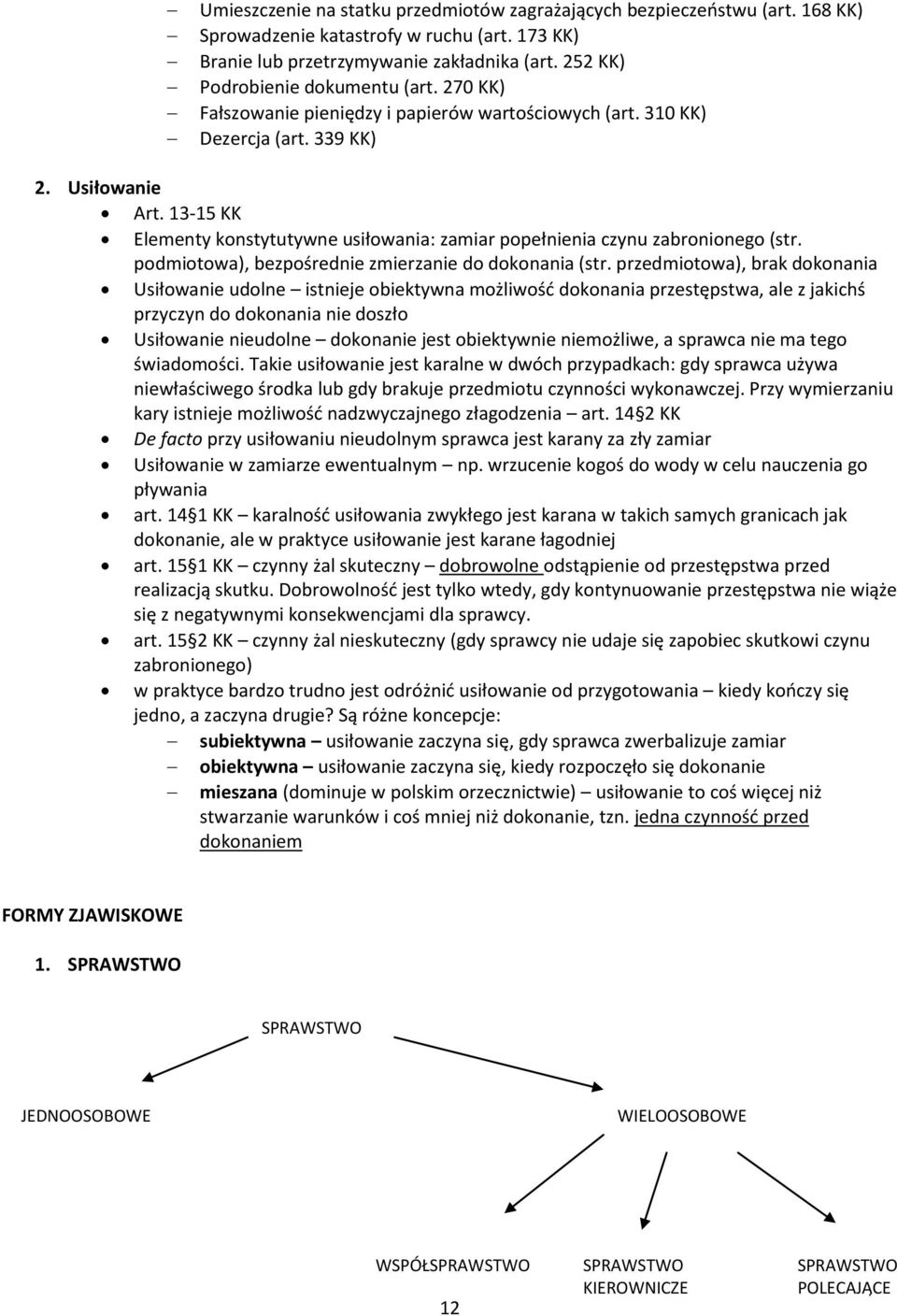 13-15 KK Elementy konstytutywne usiłowania: zamiar popełnienia czynu zabronionego (str. podmiotowa), bezpośrednie zmierzanie do dokonania (str.