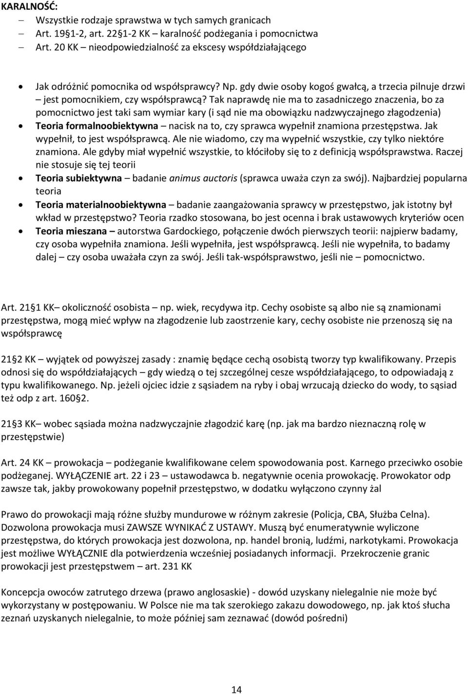 Tak naprawdę nie ma to zasadniczego znaczenia, bo za pomocnictwo jest taki sam wymiar kary (i sąd nie ma obowiązku nadzwyczajnego złagodzenia) Teoria formalnoobiektywna nacisk na to, czy sprawca