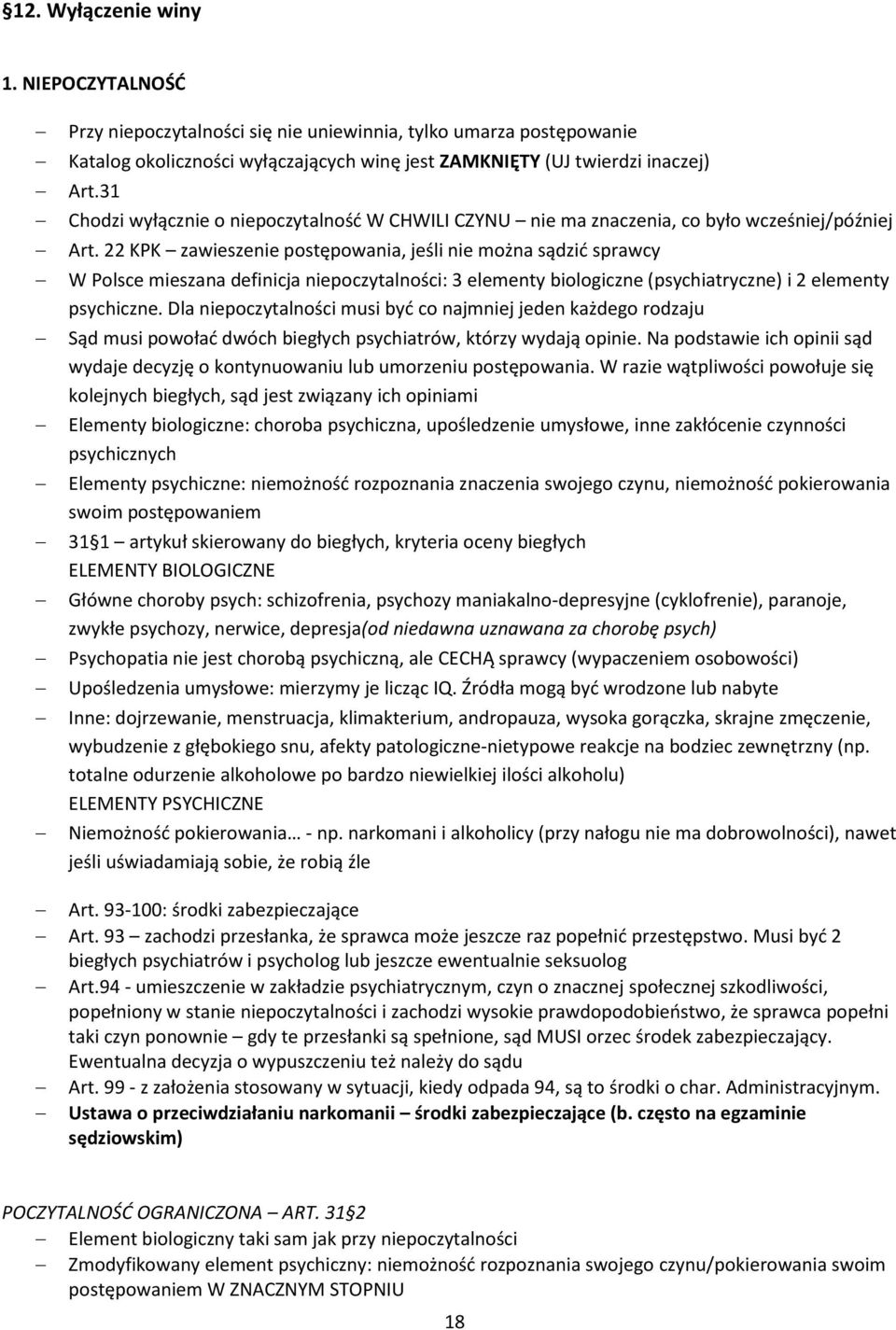 22 KPK zawieszenie postępowania, jeśli nie można sądzić sprawcy W Polsce mieszana definicja niepoczytalności: 3 elementy biologiczne (psychiatryczne) i 2 elementy psychiczne.