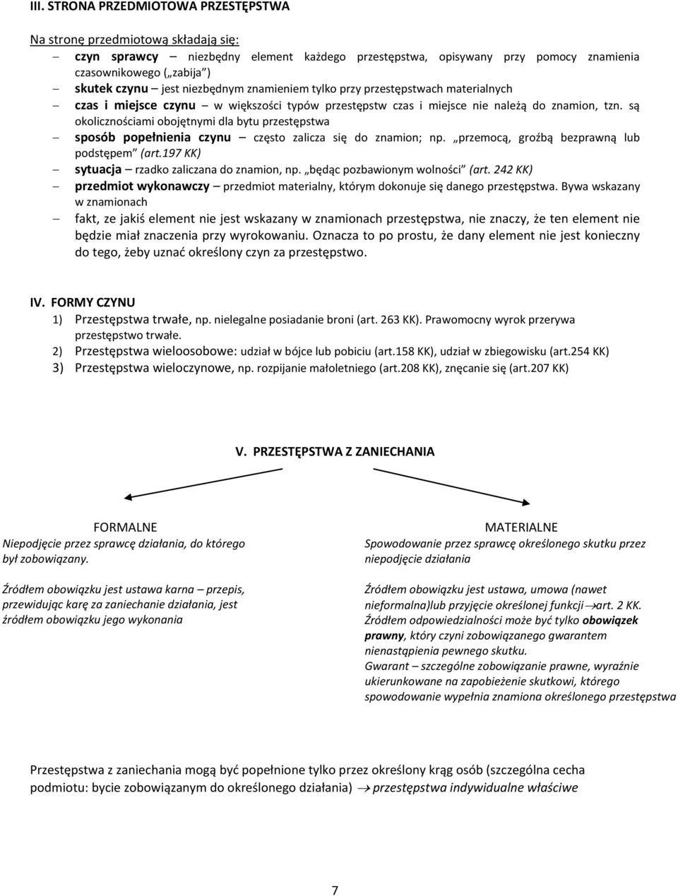 są okolicznościami obojętnymi dla bytu przestępstwa sposób popełnienia czynu często zalicza się do znamion; np. przemocą, groźbą bezprawną lub podstępem (art.