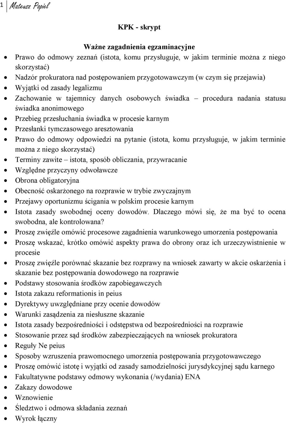 procesie karnym Przesłanki tymczasowego aresztowania Prawo do odmowy odpowiedzi na pytanie (istota, komu przysługuje, w jakim terminie można z niego skorzystać) Terminy zawite istota, sposób