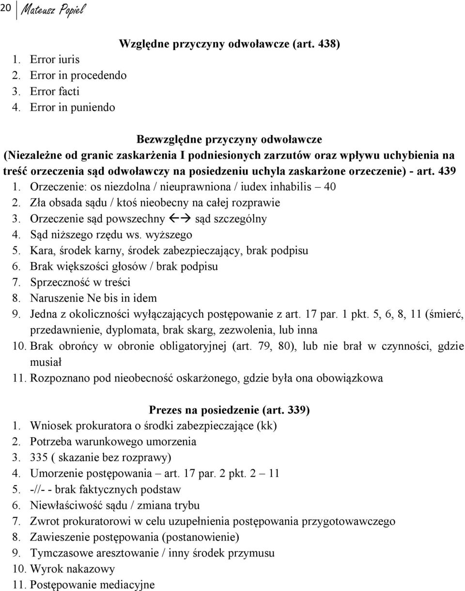 zaskarżone orzeczenie) - art. 439 1. Orzeczenie: os niezdolna / nieuprawniona / iudex inhabilis 40 2. Zła obsada sądu / ktoś nieobecny na całej rozprawie 3. Orzeczenie sąd powszechny sąd szczególny 4.