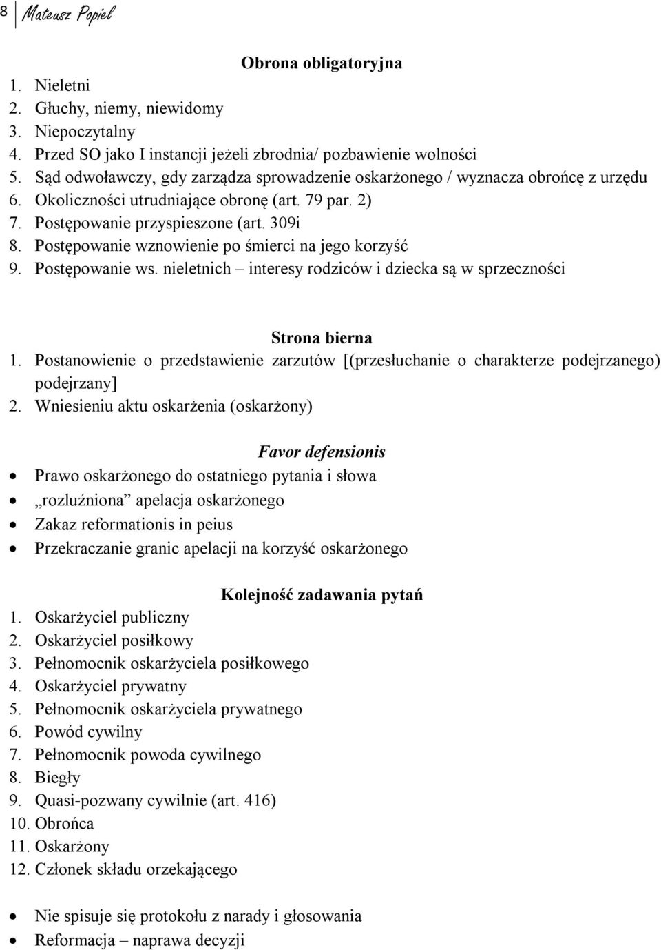 Postępowanie wznowienie po śmierci na jego korzyść 9. Postępowanie ws. nieletnich interesy rodziców i dziecka są w sprzeczności Strona bierna 1.