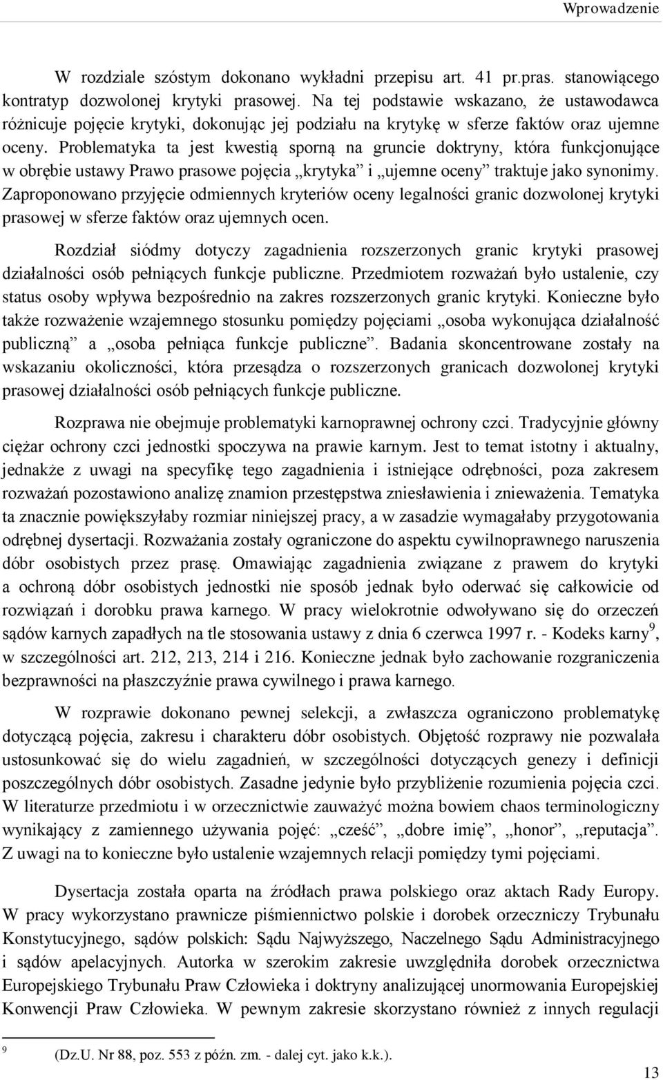 Problematyka ta jest kwestią sporną na gruncie doktryny, która funkcjonujące w obrębie ustawy Prawo prasowe pojęcia krytyka i ujemne oceny traktuje jako synonimy.