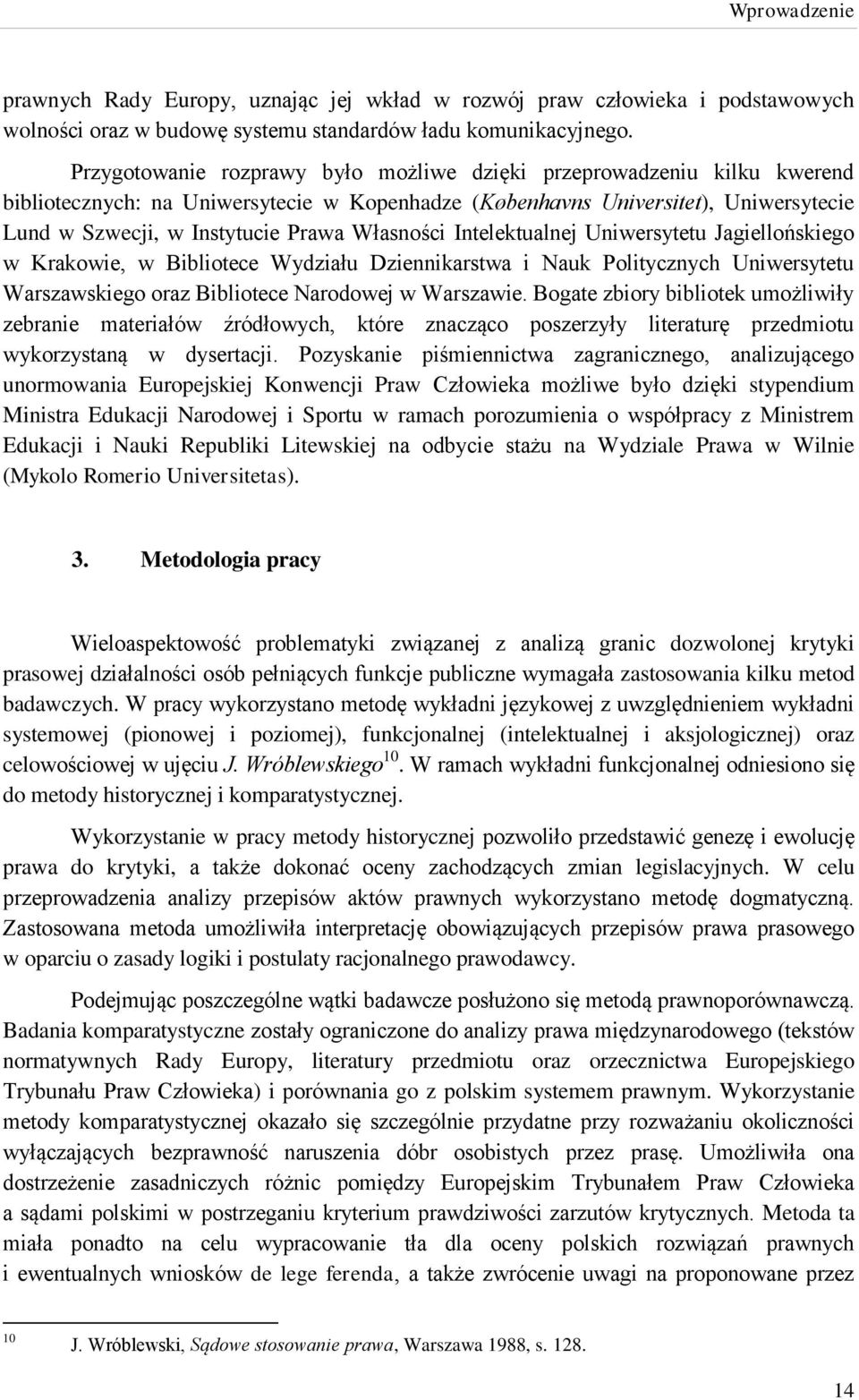 Własności Intelektualnej Uniwersytetu Jagiellońskiego w Krakowie, w Bibliotece Wydziału Dziennikarstwa i Nauk Politycznych Uniwersytetu Warszawskiego oraz Bibliotece Narodowej w Warszawie.