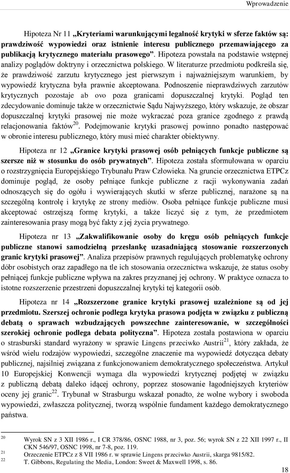 W literaturze przedmiotu podkreśla się, że prawdziwość zarzutu krytycznego jest pierwszym i najważniejszym warunkiem, by wypowiedź krytyczna była prawnie akceptowana.