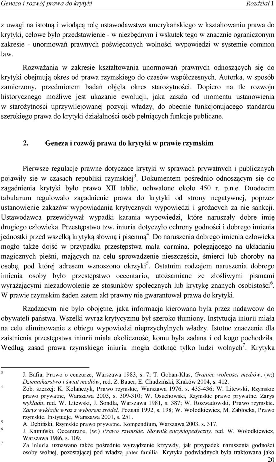 Rozważania w zakresie kształtowania unormowań prawnych odnoszących się do krytyki obejmują okres od prawa rzymskiego do czasów współczesnych.